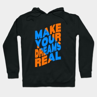 Make your dreams real Hoodie